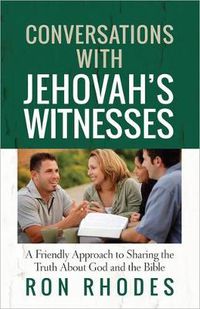 Cover image for Conversations with Jehovah's Witnesses: A Friendly Approach to Sharing the Truth About God and the Bible