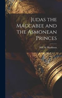 Cover image for Judas the Maccabee and the Asmonean Princes