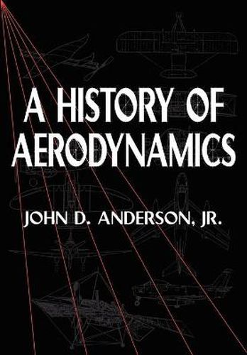 Cover image for A History of Aerodynamics: And Its Impact on Flying Machines