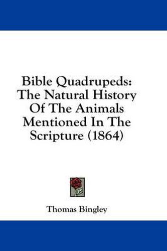 Bible Quadrupeds: The Natural History of the Animals Mentioned in the Scripture (1864)