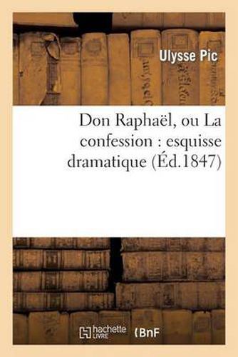 Cover image for Don Raphael, Ou La Confession: Esquisse Dramatique