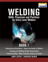 Cover image for Welding Skills, Processes and Practices for Entry-Level Welders: Book 1