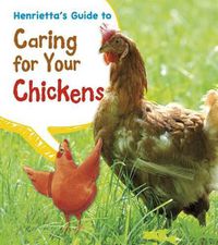 Cover image for Henriettas Guide to Caring for Your Chickens (Pets Guides)