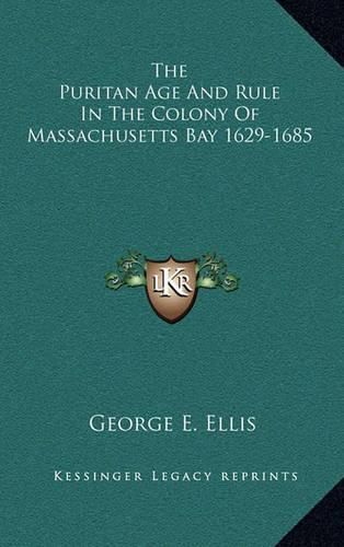 The Puritan Age and Rule in the Colony of Massachusetts Bay 1629-1685