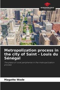 Cover image for Metropolization process in the city of Saint - Louis du S?n?gal