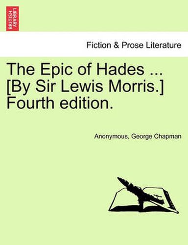 Cover image for The Epic of Hades ... [By Sir Lewis Morris.] Fourth Edition.