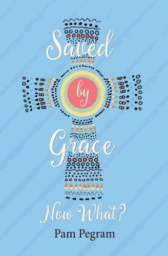 Cover image for Saved By Grace, Now What?