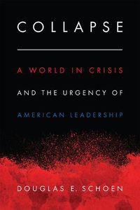 Cover image for Collapse: A World in Crisis and the Urgency of American Leadership