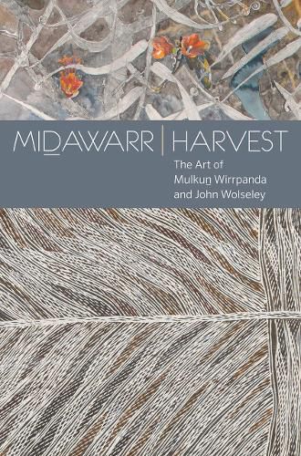 Cover image for Midawarr Harvest: The Art of Mulkun Wirrpanda and John Wolseley