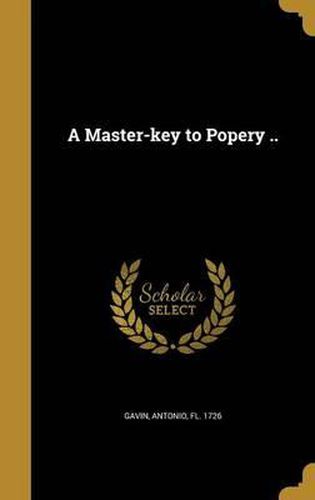 Cover image for A Master-Key to Popery ..