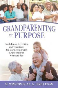 Cover image for Grandparenting on Purpose: Fresh Ideas, Activities, and Traditions for Connecting with Grandchildren Near and Far