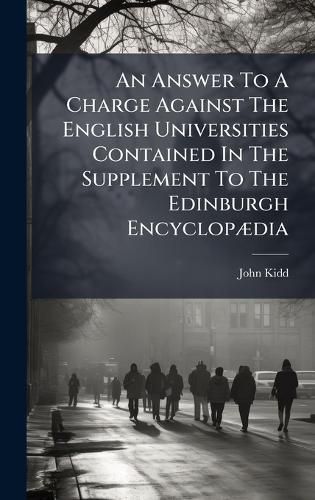 Cover image for An Answer To A Charge Against The English Universities Contained In The Supplement To The Edinburgh EncyclopA]dia