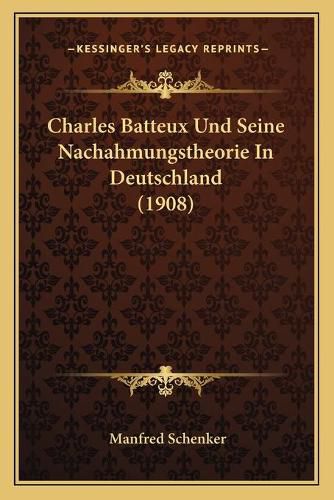 Charles Batteux Und Seine Nachahmungstheorie in Deutschland (1908)