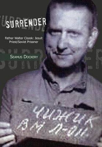 Cover image for Surrender: Father Walter Ciszek: Jesuit Priest/Soviet Prisoner