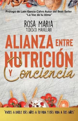 Cover image for Alianza Entre Nutricion Y Conciencia: Vamos a Darle Mas Anos a Tu Vida Y Mas Vida a Tus Anos