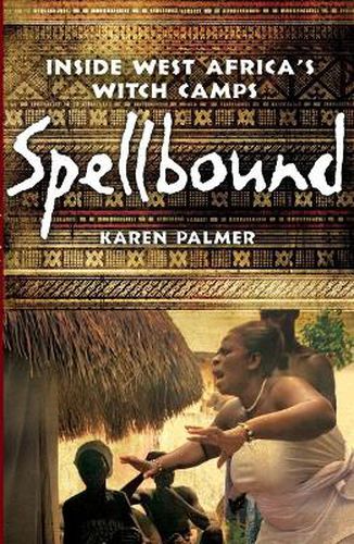 Cover image for Spellbound: Inside West Africa's Witch Camps