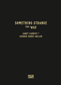 Cover image for Janet Cardiff & George Bures Miller: Something Strange This Way