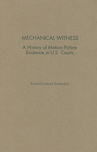 Cover image for Mechanical Witness: A History of Motion Picture Evidence in U.S. Courts