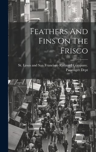 Cover image for Feathers And Fins On The Frisco