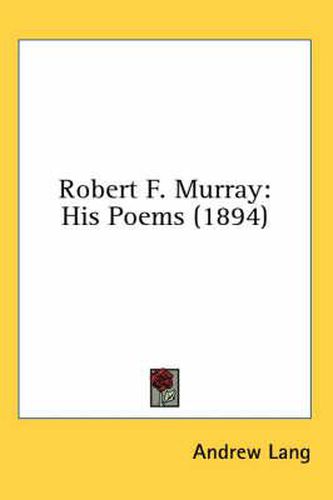 Cover image for Robert F. Murray: His Poems (1894)