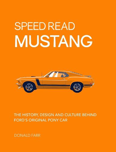 Cover image for Speed Read Mustang: The History, Design and Culture Behind Ford's Original Pony Car