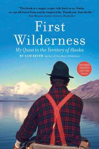 Cover image for First Wilderness, Revised Edition: My Quest in the Territory of Alaska