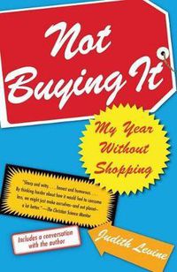 Cover image for Not Buying It: My Year Without Shopping