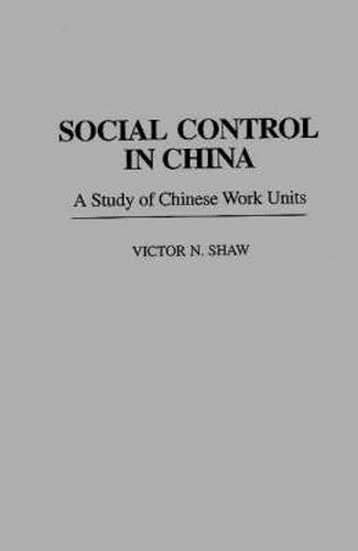 Cover image for Social Control in China: A Study of Chinese Work Units