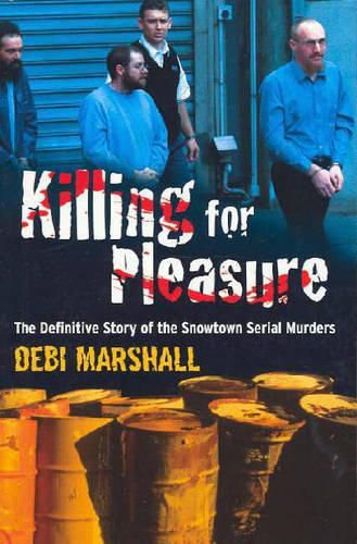 Cover image for Killing For Pleasure: The Definitive Story of the Snowtown Serial Murders