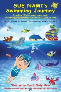 Cover image for Sue Nami's Swimming Journey: Teaching Water Awareness and Swimming FUNdamentals Outside of the Water