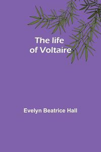 Cover image for The life of Voltaire