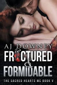 Cover image for Fractured & Formidable: The Sacred Hearts MC Book 5