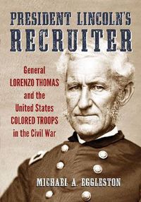 Cover image for President Lincoln's Recruiter: General Lorenzo Thomas and the United States Colored Troops in the Civil War
