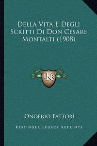 Cover image for Della Vita E Degli Scritti Di Don Cesare Montalti (1908)