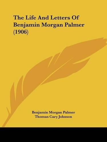 Cover image for The Life and Letters of Benjamin Morgan Palmer (1906)