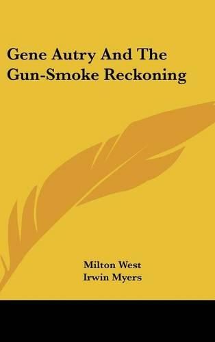 Cover image for Gene Autry and the Gun-Smoke Reckoning