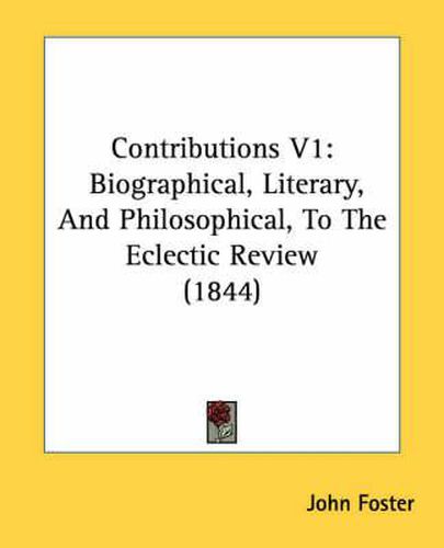 Cover image for Contributions V1: Biographical, Literary, and Philosophical, to the Eclectic Review (1844)