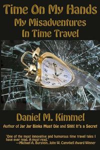Cover image for Time On My Hands: My Misadventures In Time Travel