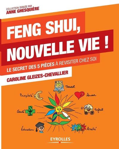 Feng Shui, nouvelle vie: Le secret des 5 pieces a revisiter chez soi