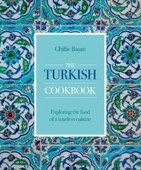 Cover image for The Turkish Cookbook: Exploring the food of a timeless cuisine