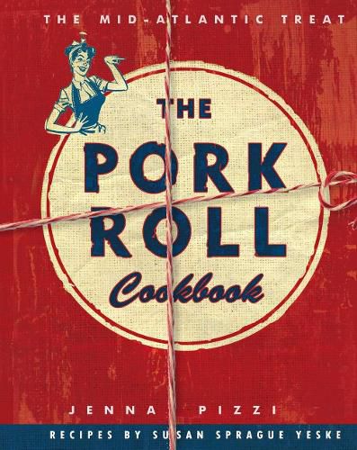 The Pork Roll Cookbook: 50 Recipes for a Regional Delicacy