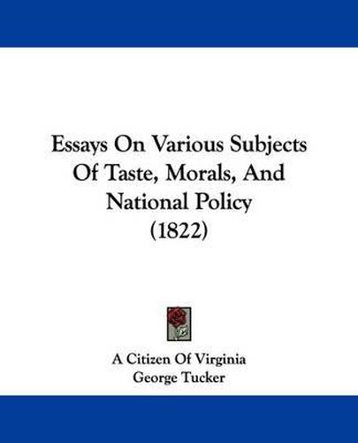 Cover image for Essays On Various Subjects Of Taste, Morals, And National Policy (1822)