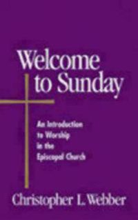 Cover image for Welcome to Sunday: An Introduction to Worship in the Episcopal Church