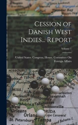 Cover image for Cession of Danish West Indies... Report; Volume 1