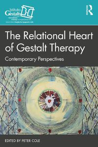 Cover image for The Relational Heart of Gestalt Therapy: Contemporary Perspectives