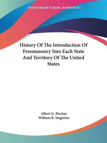 History of the Introduction of Freemasonry Into Each State and Territory of the United States