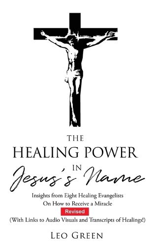 Cover image for The Healing Power in Jesus's Name: Insights From Six Healing Evangelists On How to Receive a Miracle