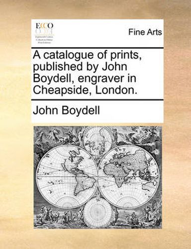 Cover image for A Catalogue of Prints, Published by John Boydell, Engraver in Cheapside, London.