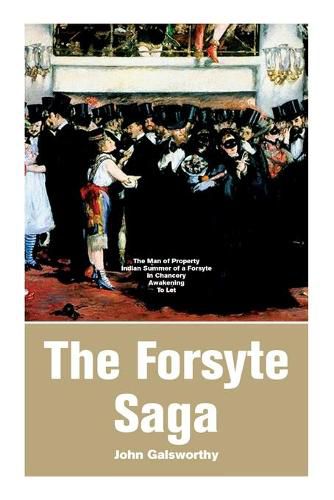 Cover image for The Forsyte Saga: The Man of Property, Indian Summer of a Forsyte, In Chancery, Awakening, To Let