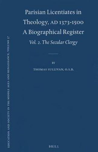 Parisian Licentiates in Theology, A.D. 1373-1500. A Biographical Register: Vol. II. The Secular Clergy